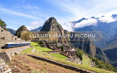 Ultimate Machu Picchu Luxury Tours Guide
